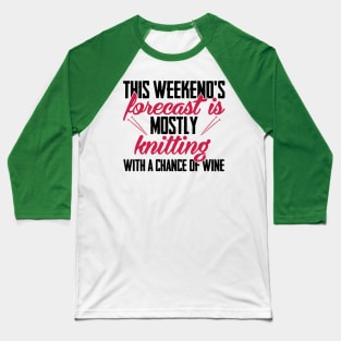This weekend's forecast is mostly knitting. With a chance of wine (black) Baseball T-Shirt